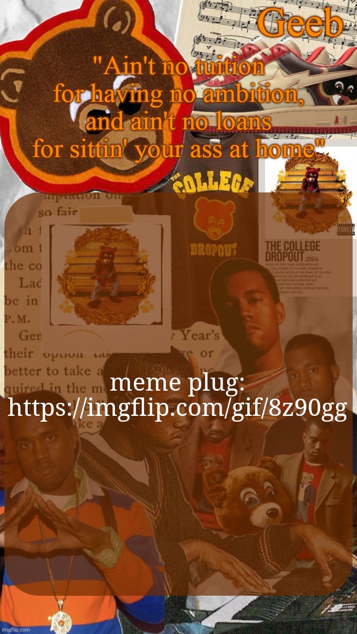 https://imgflip.com/i/8z90yx | meme plug:
https://imgflip.com/gif/8z90gg | image tagged in geeb's college droupout announcement template | made w/ Imgflip meme maker