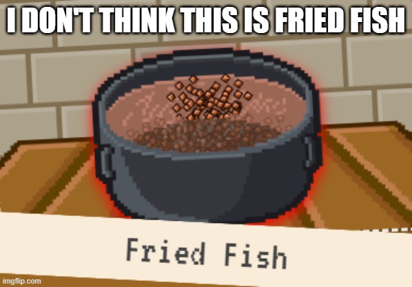 I DON'T THINK THIS IS FRIED FISH | made w/ Imgflip meme maker