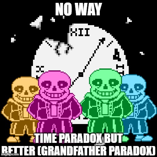 grandfather paradox (time paradox 2) | NO WAY; TIME PARADOX BUT BETTER (GRANDFATHER PARADOX) | image tagged in memes | made w/ Imgflip meme maker