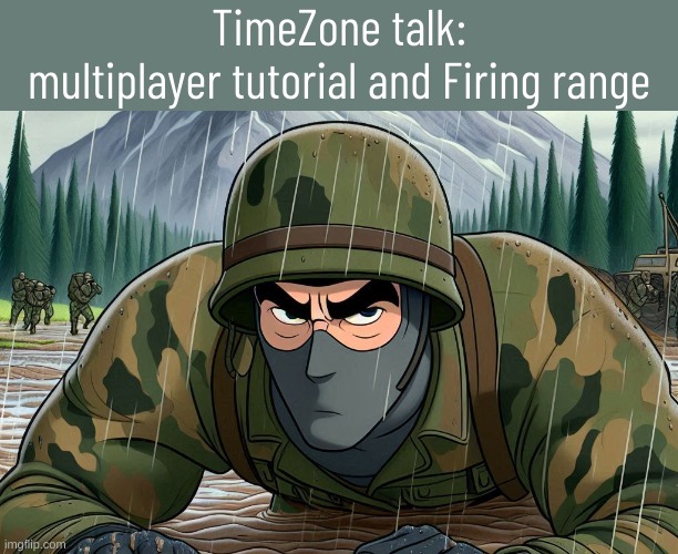 now we discuss something in the multiplayer. the firing range. its also the tutorial for multiplayer. | TimeZone talk:
multiplayer tutorial and Firing range | image tagged in multiplayer,game,idea,movie,cartoon,timezone | made w/ Imgflip meme maker