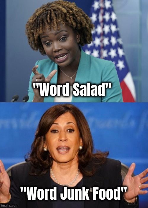 "Word Salad" "Word Junk Food" | image tagged in press secretary karine jean-pierre,kamala harris | made w/ Imgflip meme maker