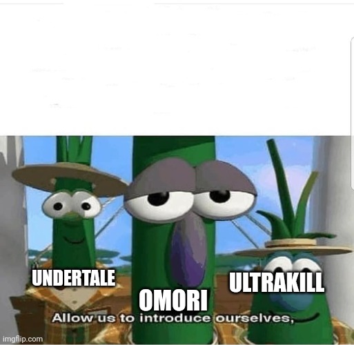Allow us to introduce ourselves | OMORI UNDERTALE ULTRAKILL | image tagged in allow us to introduce ourselves | made w/ Imgflip meme maker