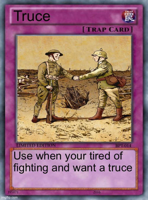 trap card | Truce; Use when your tired of fighting and want a truce | image tagged in trap card | made w/ Imgflip meme maker