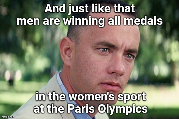 And Just Like That | And just like that men are winning all medals; in the women's sport at the Paris Olympics | image tagged in memes,and just like that | made w/ Imgflip meme maker