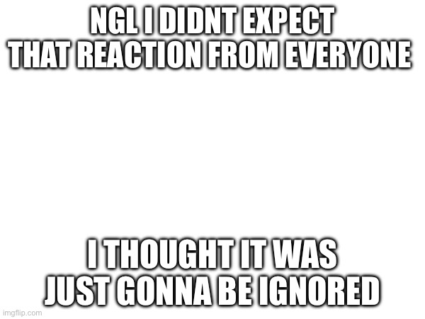 You guys rlly enjoy Data funny drawings don’t you? | NGL I DIDNT EXPECT THAT REACTION FROM EVERYONE; I THOUGHT IT WAS JUST GONNA BE IGNORED | made w/ Imgflip meme maker