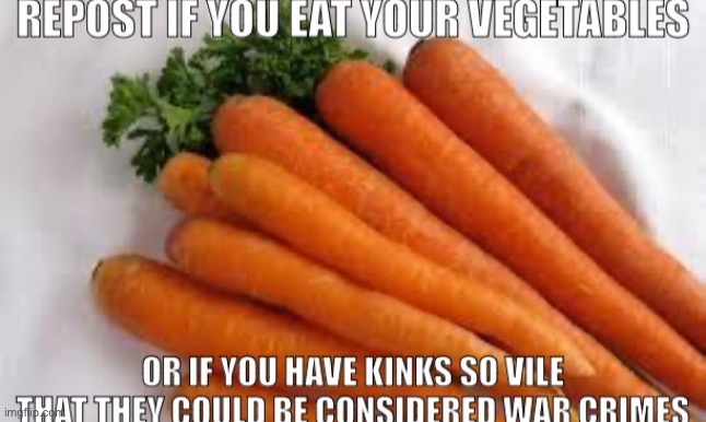 Repost if you eat your vegetables | image tagged in repost if you eat your vegetables | made w/ Imgflip meme maker