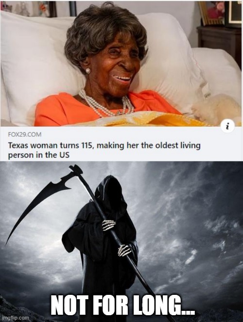 Not If He's Got Something to Say About It | NOT FOR LONG... | image tagged in grim reaper memes funny | made w/ Imgflip meme maker