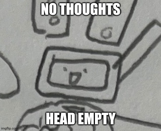 NO THOUGHTS; HEAD EMPTY | made w/ Imgflip meme maker