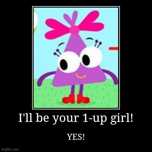 I'll be your 1-up girl! | I'll be your 1-up girl! | YES! | image tagged in funny,demotivationals,super mario odyssey,choopies,vitamin connection | made w/ Imgflip demotivational maker