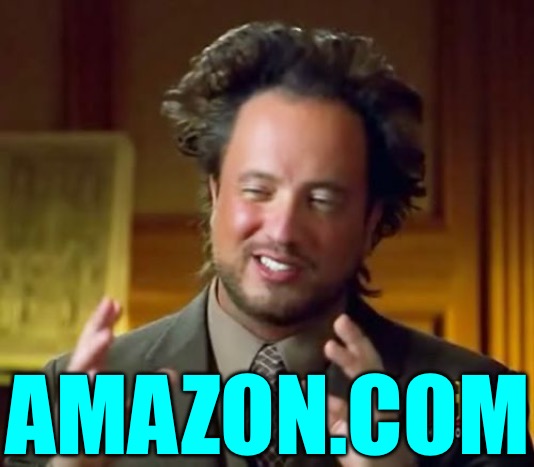 Ancient Aliens Meme | AMAZON.COM | image tagged in memes,ancient aliens | made w/ Imgflip meme maker