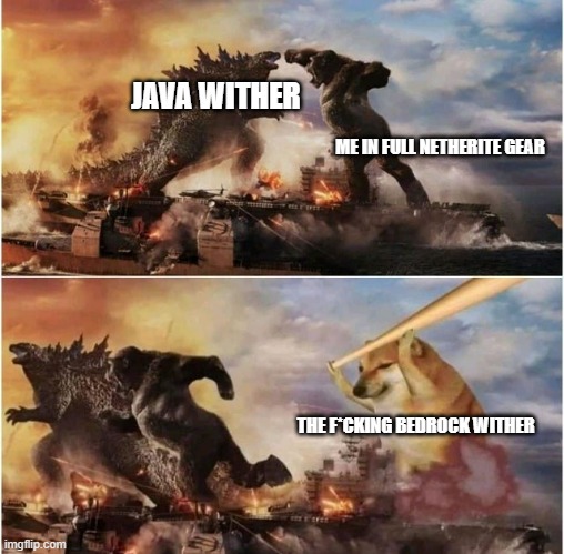 Godzilla vs Kong vs Cheems | JAVA WITHER ME IN FULL NETHERITE GEAR THE F*CKING BEDROCK WITHER | image tagged in godzilla vs kong vs cheems | made w/ Imgflip meme maker