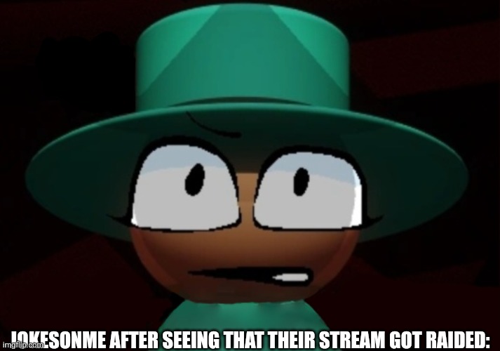 When they come back | JOKESONME AFTER SEEING THAT THEIR STREAM GOT RAIDED: | image tagged in bambar arg without the text | made w/ Imgflip meme maker