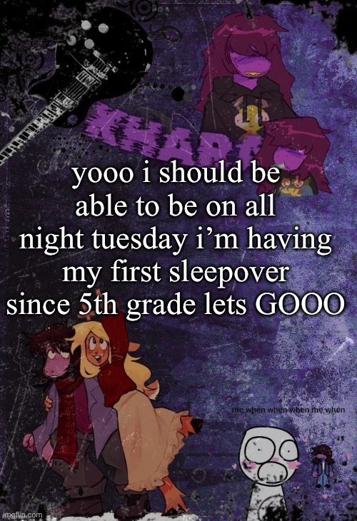 dude! it’s literally been forever oh my god | yooo i should be able to be on all night tuesday i’m having my first sleepover since 5th grade lets GOOO | image tagged in khara s rude buster temp thanks azzy | made w/ Imgflip meme maker