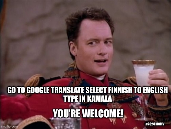 Horrible Kamala Q | GO TO GOOGLE TRANSLATE SELECT FINNISH TO ENGLISH
TYPE IN KAMALA; YOU’RE WELCOME! ©2024 MCMV | image tagged in q,star trek,funny,political meme | made w/ Imgflip meme maker