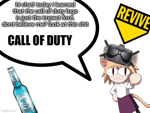 hi chat! today i learned that the call of duty logo is just the impact font. dont believe me? look at this shit; CALL OF DUTY | image tagged in today i learned | made w/ Imgflip meme maker