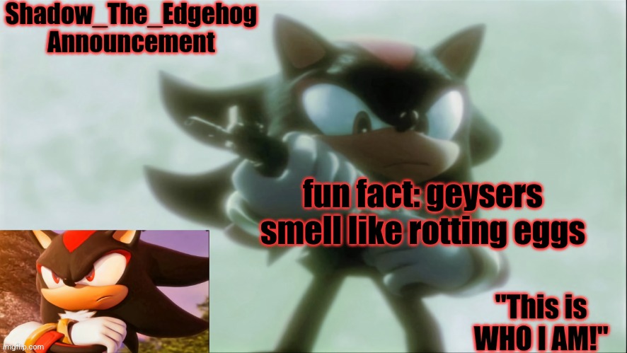 Remastered Shadow_The_Edgehog Announcement template | fun fact: geysers smell like rotting eggs | image tagged in remastered shadow_the_edgehog announcement template | made w/ Imgflip meme maker