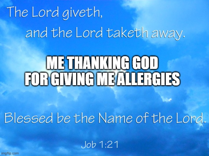 ME THANKING GOD FOR GIVING ME ALLERGIES | made w/ Imgflip meme maker