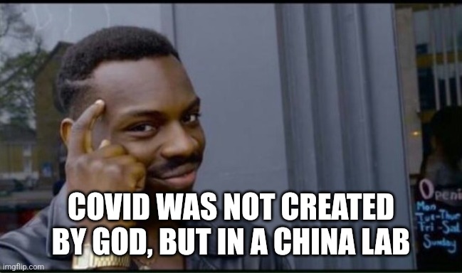 Thinking Black Man | COVID WAS NOT CREATED BY GOD, BUT IN A CHINA LAB | image tagged in thinking black man | made w/ Imgflip meme maker