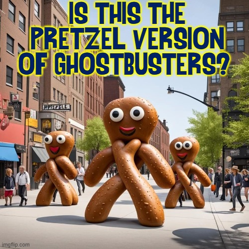 IS THIS THE PRETZEL VERSION OF GHOSTBUSTERS? | made w/ Imgflip meme maker