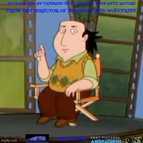 movies that might happen someday part 190 | 29 YEARS AGO HE VANISHED NEXT YEAR WE HOPE HE'LL RETURN; FROM THE DIRECTOR OF DEADPOOL AND WOLVERINE; THE CRITIC | image tagged in memes,the critic,sony,fake,pg-13,revival | made w/ Imgflip meme maker