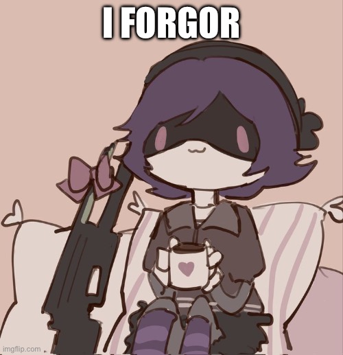 I left the meme in my house | I FORGOR | made w/ Imgflip meme maker