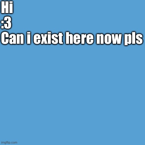 light blue sucks | Hi
:3
Can i exist here now pls | image tagged in light blue | made w/ Imgflip meme maker