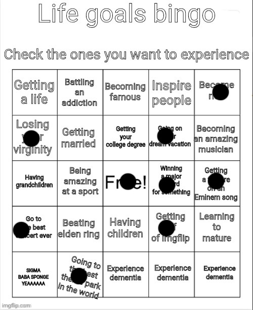 Honestly,I’m gonna pull a Jaiden Animations and say someday I would like to log off and know I wasn’t going to come back | image tagged in life goals bingo | made w/ Imgflip meme maker