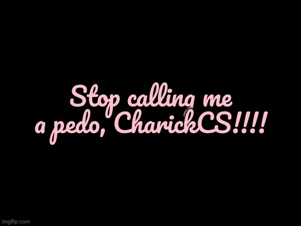 Anti-Pedo Message for penguinartist1999 | Stop calling me a pedo, CharickCS!!!! | image tagged in banned,deviantart,angry,the loud house,hypocrite,rude | made w/ Imgflip meme maker