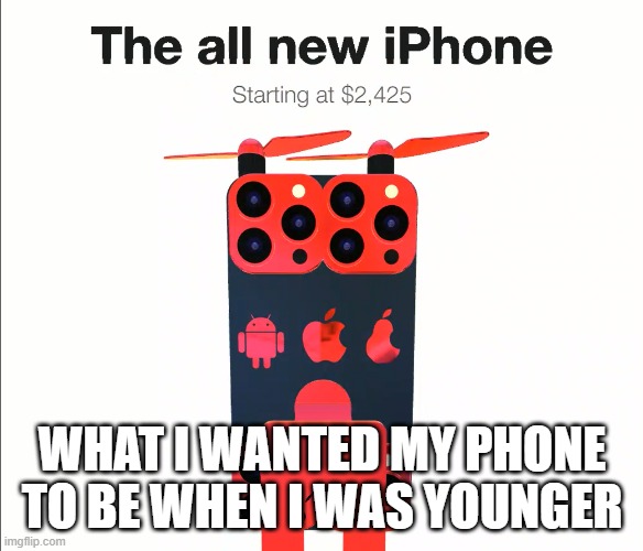 We all wanted this | WHAT I WANTED MY PHONE TO BE WHEN I WAS YOUNGER | image tagged in phone | made w/ Imgflip meme maker