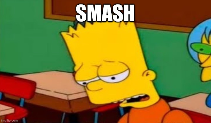 SMASH | made w/ Imgflip meme maker