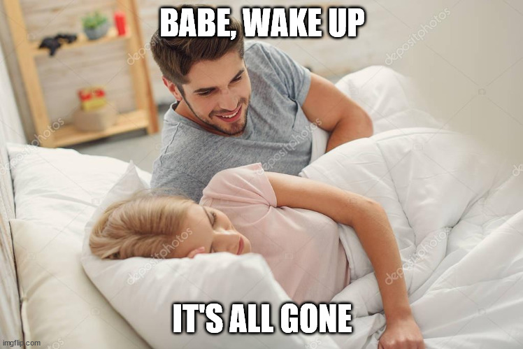 Crypto | BABE, WAKE UP; IT'S ALL GONE | image tagged in honey wake up | made w/ Imgflip meme maker