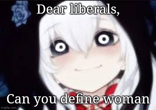 Jeff the killer ai | Dear liberals, Can you define woman | image tagged in jeff the killer ai | made w/ Imgflip meme maker
