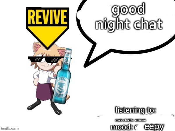 adelaideaux Temp | good night chat; crack a bottle- eminem; eepy | image tagged in adelaideaux temp | made w/ Imgflip meme maker