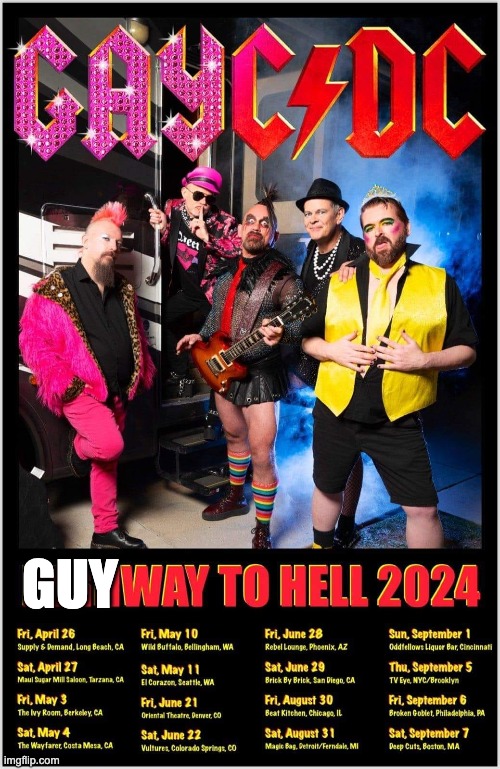 Guyway to Hell was sitting RIGHT THERE | GUY | image tagged in acdc,highway to hell,i dunno man seems kinda gay to me,tribute | made w/ Imgflip meme maker