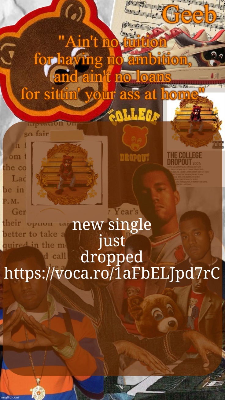 banger incoming | new single just dropped
https://voca.ro/1aFbELJpd7rC | image tagged in geeb's college droupout announcement template | made w/ Imgflip meme maker