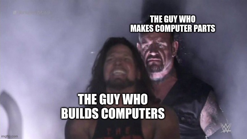 Idk what to call this | THE GUY WHO MAKES COMPUTER PARTS; THE GUY WHO BUILDS COMPUTERS | image tagged in guy behind another guy | made w/ Imgflip meme maker