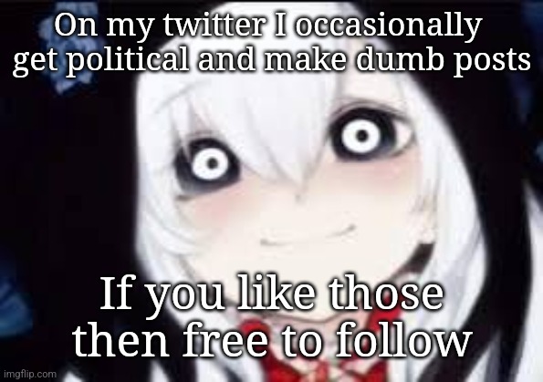 Jeff the killer ai | On my twitter I occasionally 
get political and make dumb posts; If you like those then free to follow | image tagged in jeff the killer ai | made w/ Imgflip meme maker