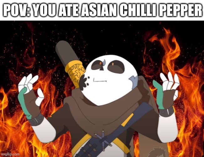 POV: you ate an asian chilli pepper | POV: YOU ATE ASIAN CHILLI PEPPER | image tagged in ink on fire,help,spicy,oh wow are you actually reading these tags | made w/ Imgflip meme maker