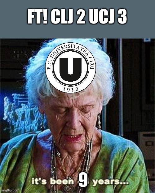 CFR-U Cluj 2:3 | FT! CLJ 2 UCJ 3; 9 | image tagged in it's been 84 years,cfr cluj,u cluj,superliga,futbol,romania | made w/ Imgflip meme maker