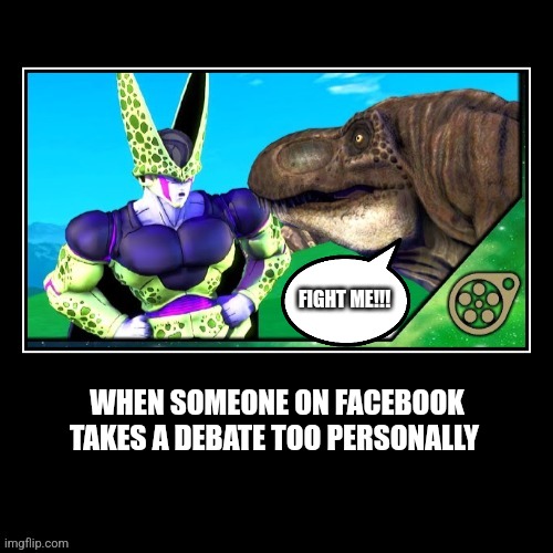 Fight me | FIGHT ME!!! WHEN SOMEONE ON FACEBOOK TAKES A DEBATE TOO PERSONALLY | image tagged in fun,bullying | made w/ Imgflip meme maker