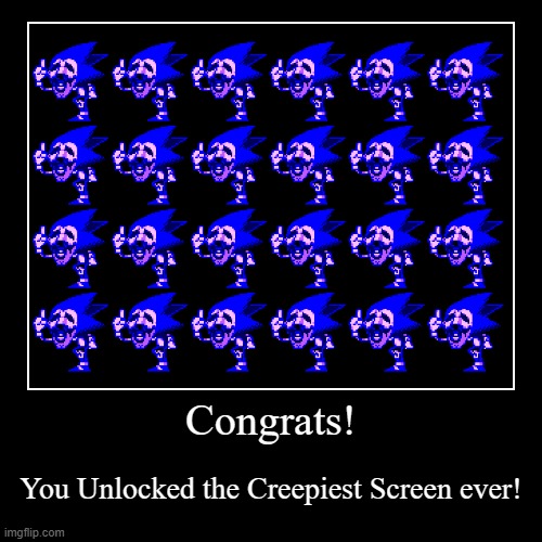 Congrats! | You Unlocked the Creepiest Screen ever! | image tagged in funny,demotivationals | made w/ Imgflip demotivational maker