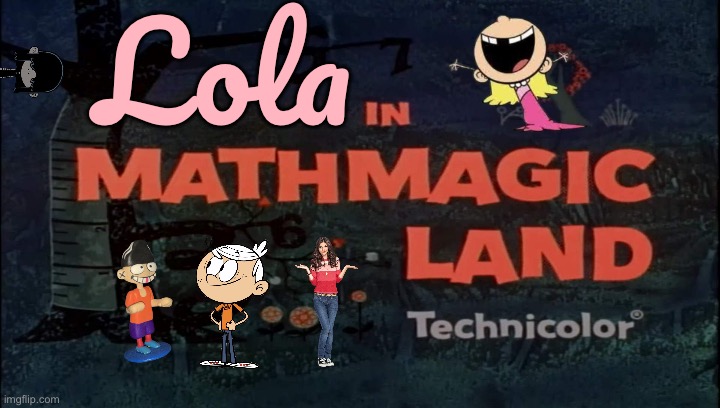 Lola in Mathmagic Land | Lola | image tagged in disney,the loud house,nickelodeon,cartoon network,ed edd n eddy,lincoln loud | made w/ Imgflip meme maker