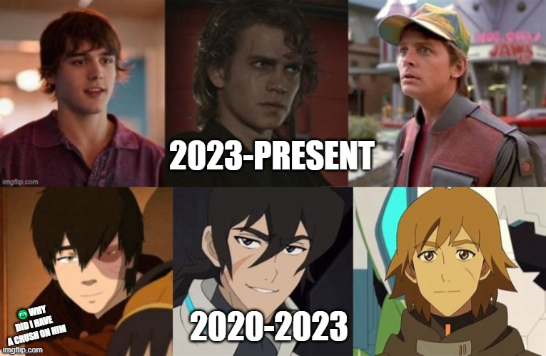 some of my fictional crushes | 2023-PRESENT; 🤢WHY DID I HAVE A CRUSH ON HIM; 2020-2023 | made w/ Imgflip meme maker