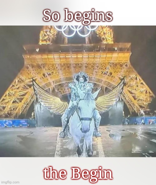 The Begin begins | So begins; the Begin | image tagged in christian,apocalypse,olympics,politics,you can't handle the truth,blinded by the light | made w/ Imgflip meme maker