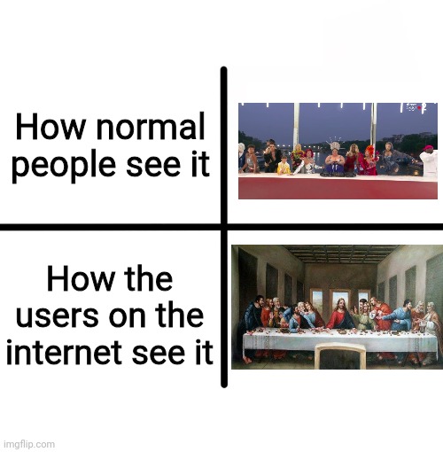 Paris opening ceremony | How normal people see it; How the users on the internet see it | image tagged in memes,blank starter pack,olympics,last supper,christian memes | made w/ Imgflip meme maker