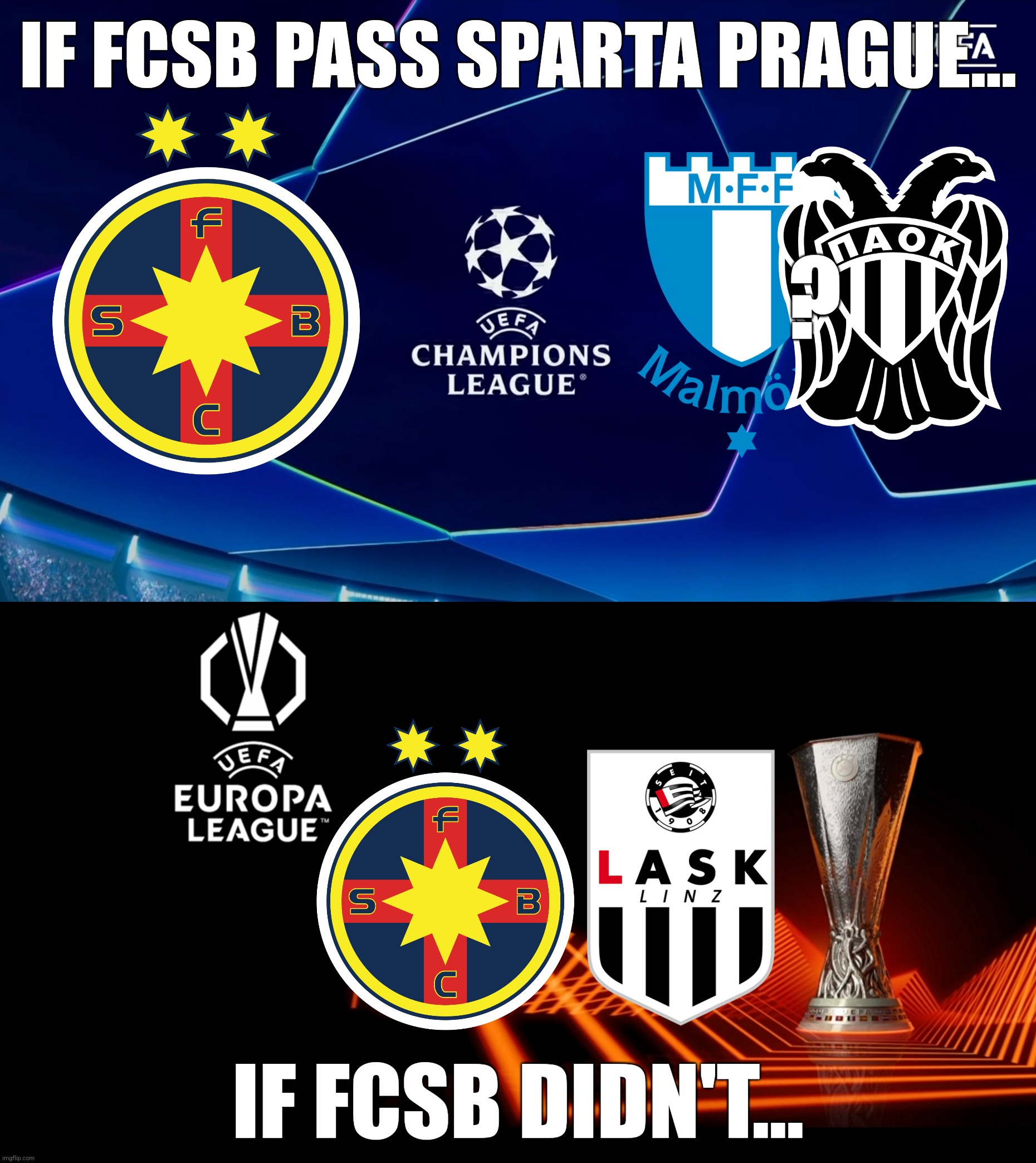 FCSB's possible UCL/UEL play-off opponents | IF FCSB PASS SPARTA PRAGUE... ? IF FCSB DIDN'T... | image tagged in fcsb,paok,lask,champions league,europa league,memes | made w/ Imgflip meme maker