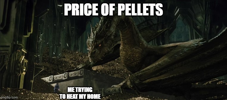 smaug | PRICE OF PELLETS; ME TRYING TO HEAT MY HOME | image tagged in smaug,funny,the hobbit | made w/ Imgflip meme maker