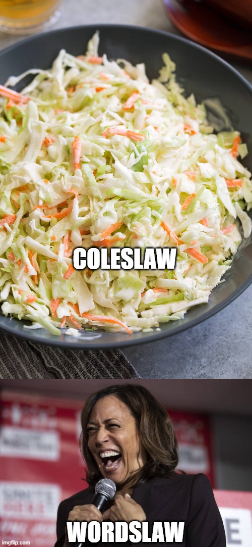 COLESLAW; WORDSLAW | image tagged in kamala laughing | made w/ Imgflip meme maker