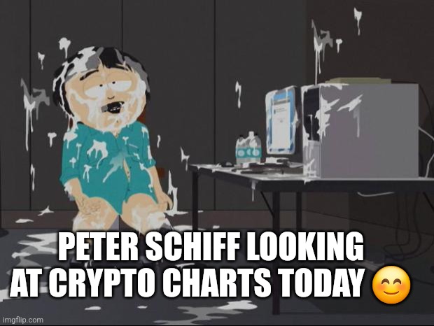 South Park Cum | PETER SCHIFF LOOKING AT CRYPTO CHARTS TODAY 😊 | image tagged in south park cum | made w/ Imgflip meme maker