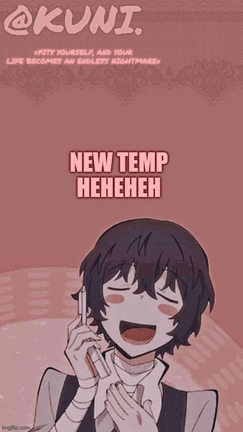 I'll make another one too | NEW TEMP HEHEHEH | image tagged in x/kunis dazai temp | made w/ Imgflip meme maker